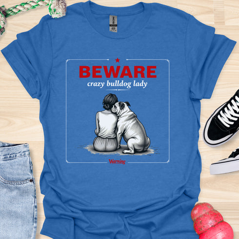 Beware crazy bulldog lady - V3 - Shoulder To Cry On Two T-Shirt